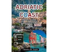 ADRIATIC COAST TRAVEL GUIDE 2026: A Journey Through Crystal-Clear Waters, Ancient Towns, and Vibrant Culture