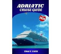 ADRIATIC CRUISE GUIDE 2026: Venice, Croatia, Montenegro & Greece Travel Guide with Itineraries & Tips