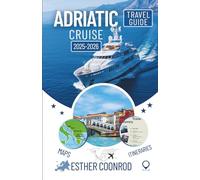 ADRIATIC CRUISE TRAVEL GUIDE 2025-2026: A Comprehensive Companion to Exploring Must-See Attractions and Scenic Landscapes Along Europe’s Iconic Waterway