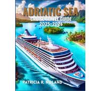 ADRIATIC SEA CRUISE TRAVEL GUIDE 2025-2026: Journey through Italy, Slovenia, Croatia, Montenegro, and Greece