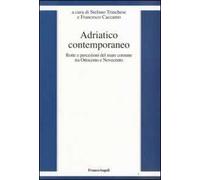 Adriatico contemporaneo. Rotte e percezioni del mare comune tra Ottocento e Novecento