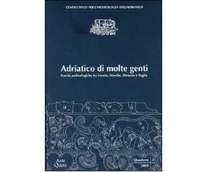 Adriatico di molte genti. Novità archeologiche tra Veneto, Marche, Abruzzo e Puglia