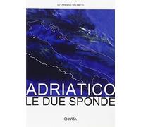 Adriatico: le due sponde. 52º Premio Michetti. Catalogo della mostra. Ediz. italiana e inglese: 52nd Michetti Prize