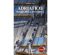 Adriatico. Mare dell'intimità