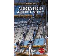 Adriatico. Mare dell'intimità