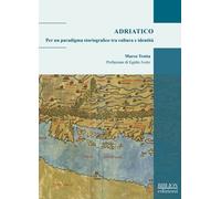 Adriatico. Per un paradigma storiografico tra cultura e identità - Trotta Marco