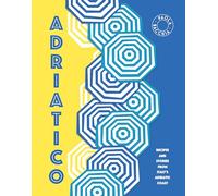 Adriatico: Recipes and Stories from Italy's Adriatic Coast [Lingua Inglese]