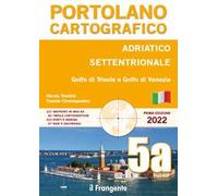 Adriatico settentrionale, golfo di Trieste e golfo di Venezia. Portolano cartografico. Ediz. illustrata. Vol. 5A