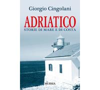 Adriatico. Storie di mare e di costa - 2015 - Ugo Mursia Editore