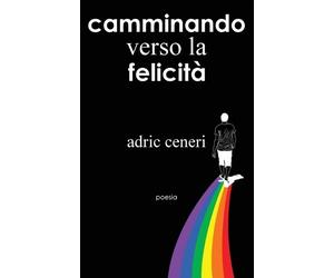 Adric Ceneri Camminando verso la Felicitá (Tascabile)