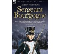 Adrien Bourgogn Sergeant Bourgogne - with Napoleon's Imperial (Copertina rigida)
