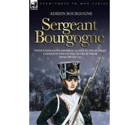 Adrien Bourgogn Sergeant Bourgogne - with Napoleon's Imperial Guard (Tascabile)