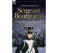 Adrien Bourgogn Sergeant Bourgogne - with Napoleon's Imperial Guard (Tascabile)
