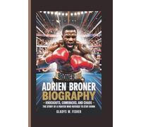ADRIEN BRONER BIOGRAPHY: Knockouts, Comebacks, and Chaos - The Story of a Fighter who Refused to Stay Down