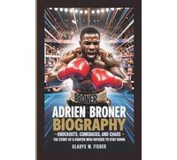ADRIEN BRONER BIOGRAPHY: Knockouts, Comebacks, and Chaos - The Story of a Fighter who Refused to Stay Down