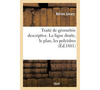 Adrien Javary Traité de géométrie descriptive. La ligne droite, le p (Tascabile)