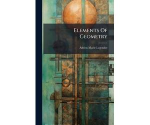 Adrien Marie Legendre Elements Of Geometry (Copertina rigida)