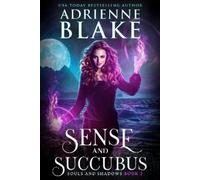 Adrienne Blake Sense and Succubus (Tascabile) Souls and Shadows