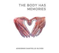 Adrienne Danyelle Oliver The Body Has Memories (Tascabile)
