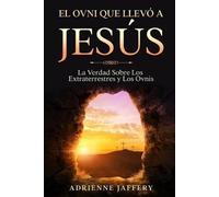 Adrienne Jaffery El Ovni Que Llevó a Jesús (Tascabile)