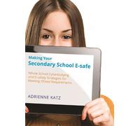 Adrienne Katz Making Your Secondary School E-safe (Tascabile)