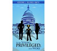 Adrienne L Billings-Smith To Be Young, Privileged and Woke (Copertina rigida)