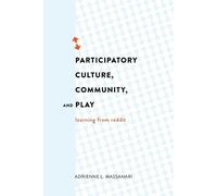 Adrienne L. Massanari Participatory Culture, Community, and Play (Tascabile)
