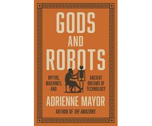 Adrienne Mayor Gods and Robots (Copertina rigida)