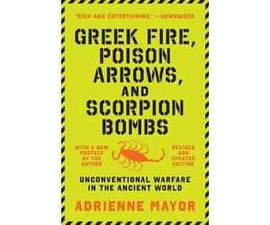 Adrienne Mayor Gr ire, Poison Arrows, and Scorpion Bombs (Tascabile)