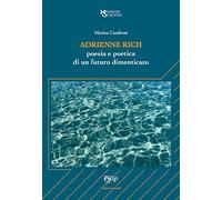 Adrienne Rich. Poesia e poetica di un futuro