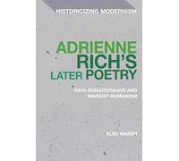 Adrienne Rich’s Later Poetry: Raya Dunayevskaya and Marxist-Humanism