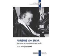 Adrienne Von Speyr. Una donna nel cuore del Ventesimo secolo