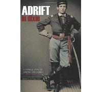 Adrift in Dixie: A Yankee Officer Among the Rebels (New Intro)