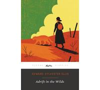 Adrift in the Wilds (Annotated): The Original 1887 Edition (Complete & Unabridged)