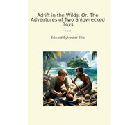 Adrift in the Wilds; Or, The Adventures of Two Shipwrecked Boys