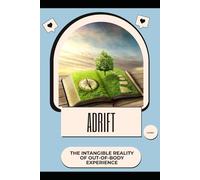 Adrift: The Intangible Reality of Out-of-Body Experience