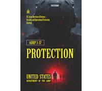 ADRP 3-37 Protection: [Annotated] U.S. Army Doctrine of Defense, Security, and Operational Protection Strategy