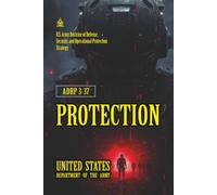 ADRP 3-37 Protection: [Annotated] U.S. Army Doctrine of Defense, Security, and Operational Protection Strategy