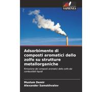 Adsorbimento di composti aromatici dello zolfo su strutture metallorganiche: Rimozione dei composti aromatici dello zolfo dai combustibili liquidi