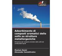 Adsorbimento di composti aromatici dello zolfo su strutture metallorganiche: Rimozione dei composti aromatici dello zolfo dai combustibili liquidi