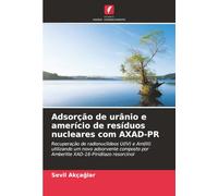Adsorção de urânio e amerício de resíduos nucleares com AXAD-PR: Recuperação de radionuclídeos U(IV) e Am(III) utilizando um novo adsorvente composto por Amberlite XAD-16-Piridilazo resorcinol