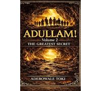 ADULLAM! (Vol 2): THE GREATEST SECRET