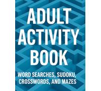 Adult Activity Book: Word Searches, Sudoku, Crosswords, and Mazes