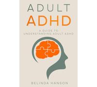 Adult ADHD: A Guide to Understanding Adult ADHD