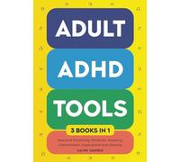 Adult ADHD Tools (3 books in 1) Executive Functioning Workbook, Mastering Concentration, Organization and Cleaning: Strengthen Focus, Memory, and Emotional Control, Get Organized Now and Long Term