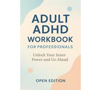 Adult ADHD Workbook for Professionals: Unlock Your Inner Power And Go Ahead