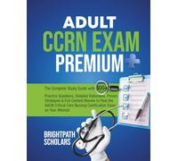ADULT CCRN EXAM PREMIUM: The Complete Study Guide with 500+ Practice Questions, Detailed Rationales, Proven Strategies & Full Content Review to Pass ... Care Nursing Certification on Your Attempt