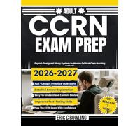 Adult CCRN Exam Prep 2026-2027: Expert-Designed Study System to Master Critical Care Nursing Certification