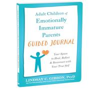 Adult Children of Emotionally Immature Parents: Your Space to Heal, Reflect, and Reconnect With Your True Self
