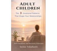 Adult Children: The 3 Emotional Patterns That Shape Your Relationships